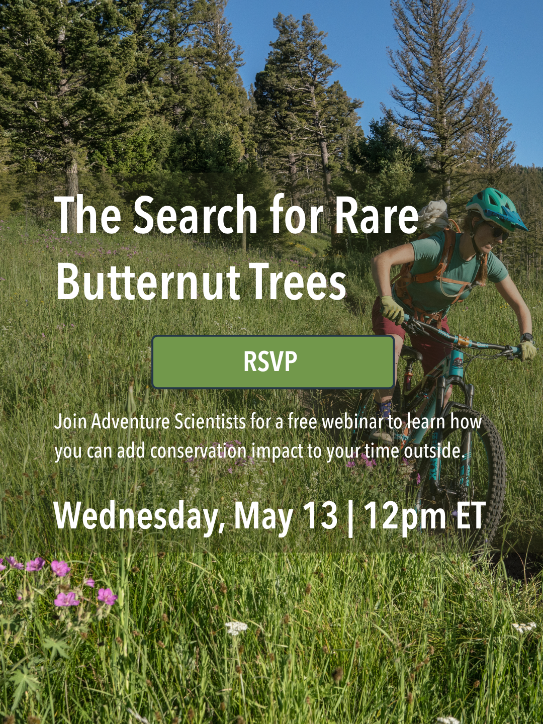 Join Adventure Scientists for a free webinar and learn how you can make an impact for conservation with your outdoor activities. Help researchers identify resilient trees and get involved in future reforestation efforts.</p>
<p>If you love hiking, biking, exploring, or are just a conservation‑minded person, this session will help you understand how you can help US forests with your time outside.