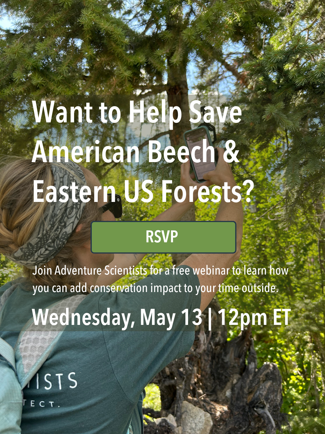 Join Adventure Scientists for a free webinar and learn how you can make an impact for conservation with your outdoor activities. Help researchers identify resilient trees and get involved in future reforestation efforts.</p>
<p>If you love hiking, biking, exploring, or are just a conservation‑minded person, this session will help you understand how you can help US forests with your time outside.